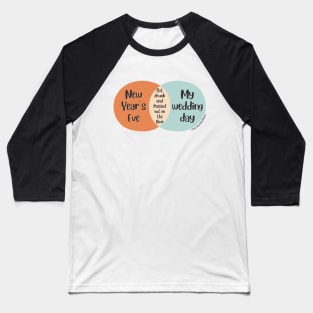 Venn Diagram 2023 New Year’s Eve vs. My wedding day: Drunk Baseball T-Shirt